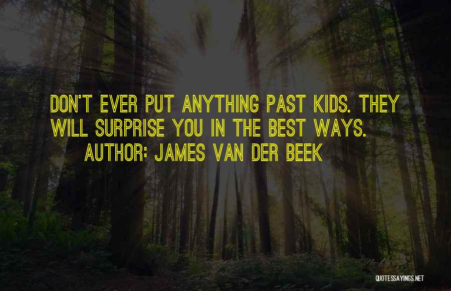 James Van Der Beek Quotes: Don't Ever Put Anything Past Kids. They Will Surprise You In The Best Ways.