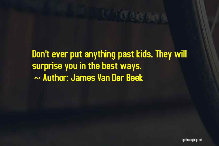 James Van Der Beek Quotes: Don't Ever Put Anything Past Kids. They Will Surprise You In The Best Ways.