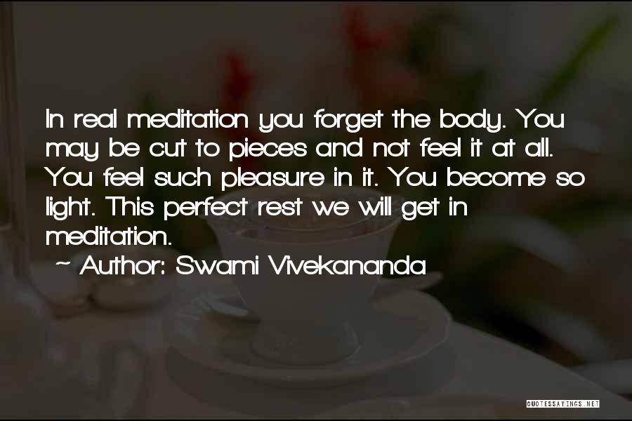 Swami Vivekananda Quotes: In Real Meditation You Forget The Body. You May Be Cut To Pieces And Not Feel It At All. You