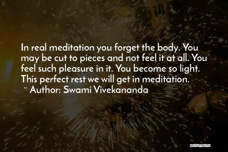 Swami Vivekananda Quotes: In Real Meditation You Forget The Body. You May Be Cut To Pieces And Not Feel It At All. You