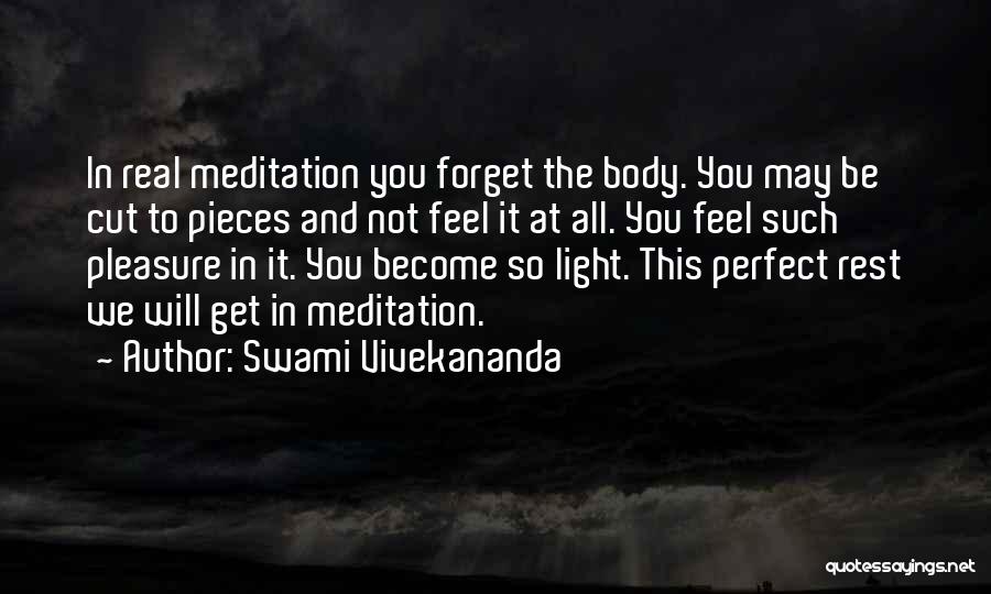 Swami Vivekananda Quotes: In Real Meditation You Forget The Body. You May Be Cut To Pieces And Not Feel It At All. You