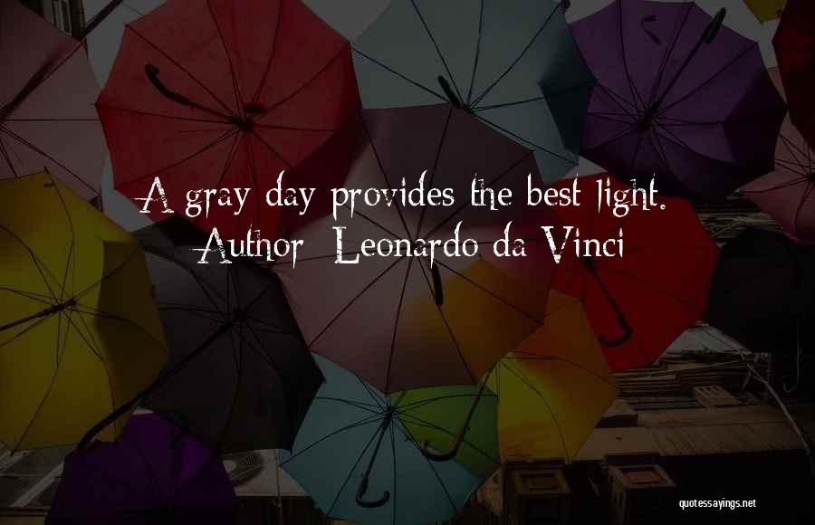 Leonardo Da Vinci Quotes: A Gray Day Provides The Best Light.