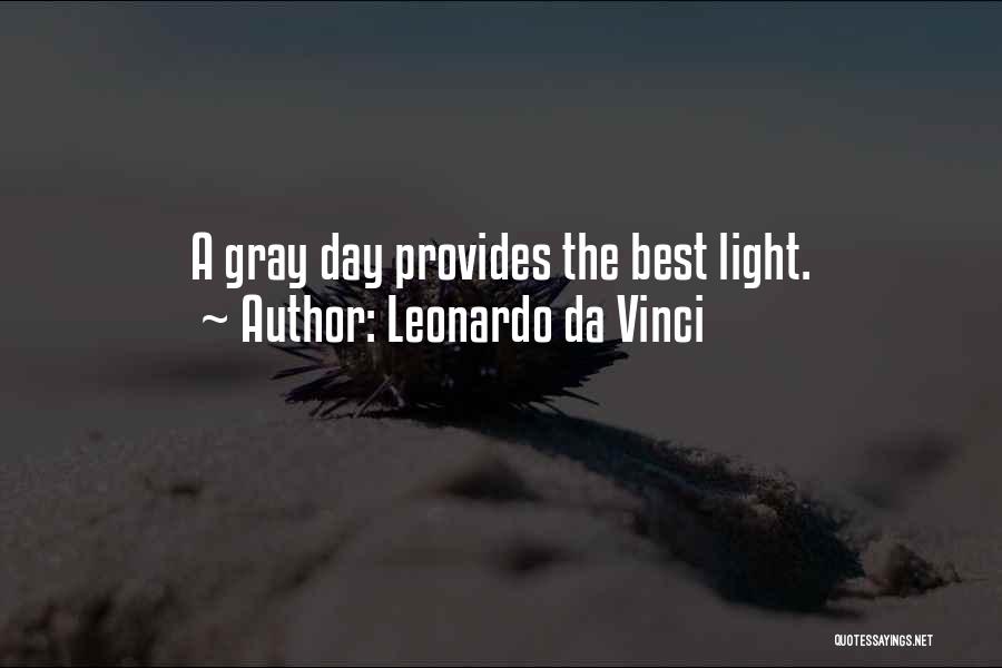 Leonardo Da Vinci Quotes: A Gray Day Provides The Best Light.