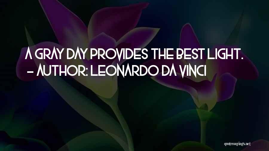 Leonardo Da Vinci Quotes: A Gray Day Provides The Best Light.