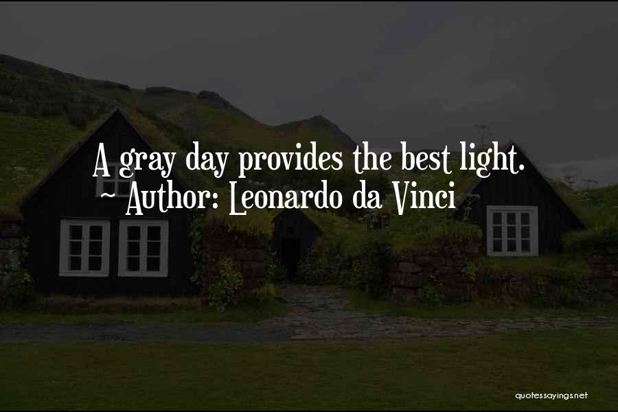 Leonardo Da Vinci Quotes: A Gray Day Provides The Best Light.