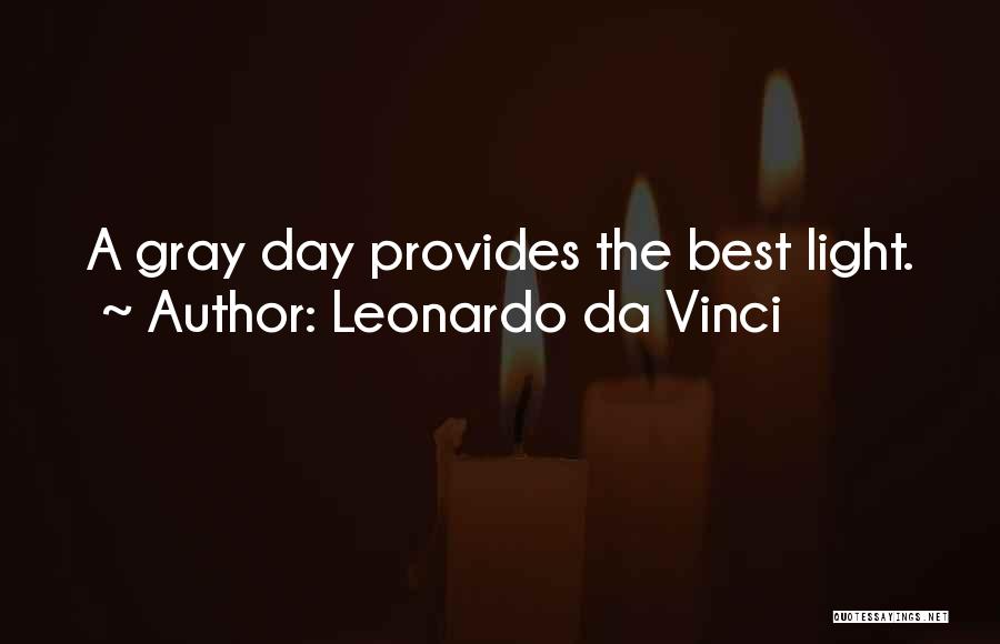 Leonardo Da Vinci Quotes: A Gray Day Provides The Best Light.