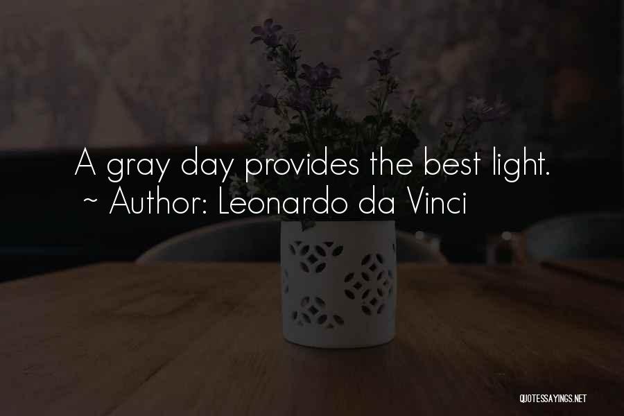 Leonardo Da Vinci Quotes: A Gray Day Provides The Best Light.