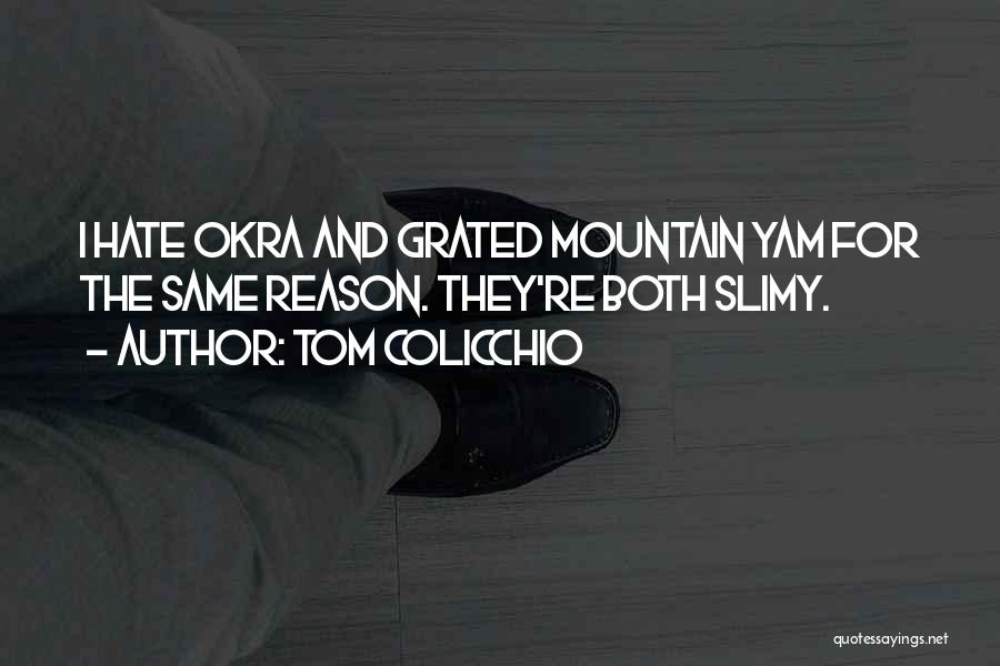 Tom Colicchio Quotes: I Hate Okra And Grated Mountain Yam For The Same Reason. They're Both Slimy.