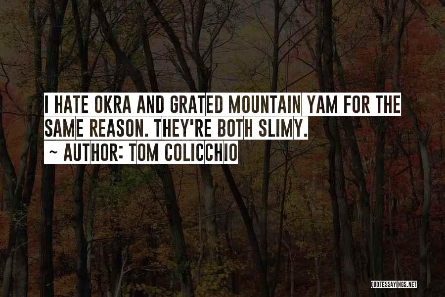 Tom Colicchio Quotes: I Hate Okra And Grated Mountain Yam For The Same Reason. They're Both Slimy.