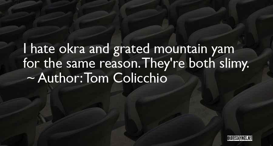 Tom Colicchio Quotes: I Hate Okra And Grated Mountain Yam For The Same Reason. They're Both Slimy.