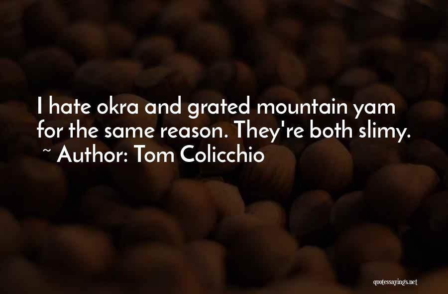 Tom Colicchio Quotes: I Hate Okra And Grated Mountain Yam For The Same Reason. They're Both Slimy.