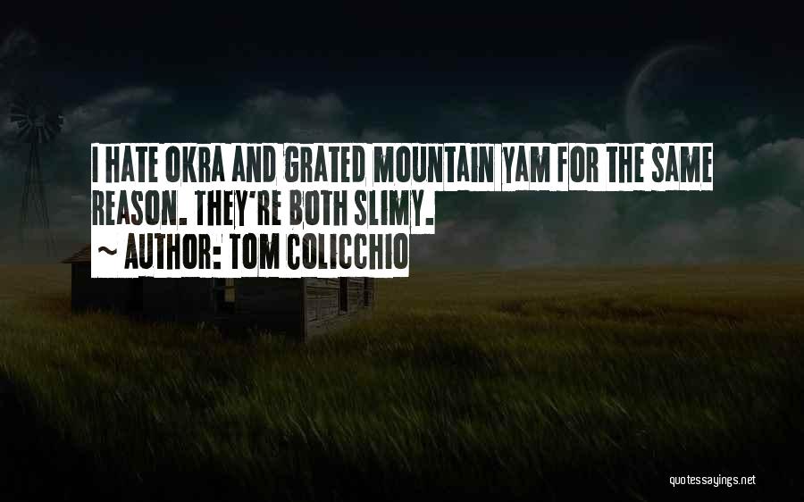 Tom Colicchio Quotes: I Hate Okra And Grated Mountain Yam For The Same Reason. They're Both Slimy.