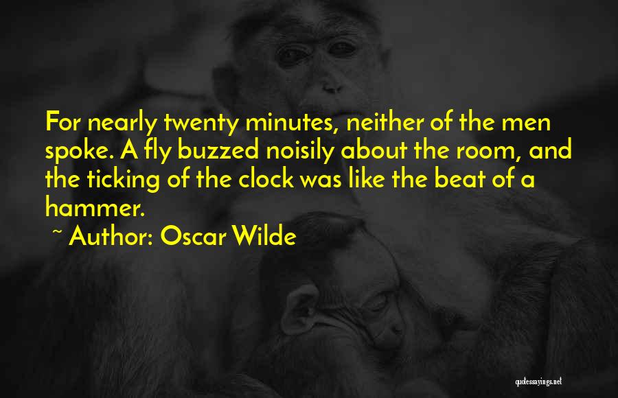 Oscar Wilde Quotes: For Nearly Twenty Minutes, Neither Of The Men Spoke. A Fly Buzzed Noisily About The Room, And The Ticking Of