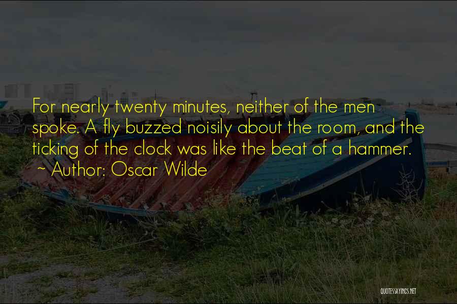 Oscar Wilde Quotes: For Nearly Twenty Minutes, Neither Of The Men Spoke. A Fly Buzzed Noisily About The Room, And The Ticking Of