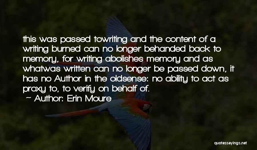 Erin Moure Quotes: This Was Passed Towriting And The Content Of A Writing Burned Can No Longer Behanded Back To Memory, For Writing