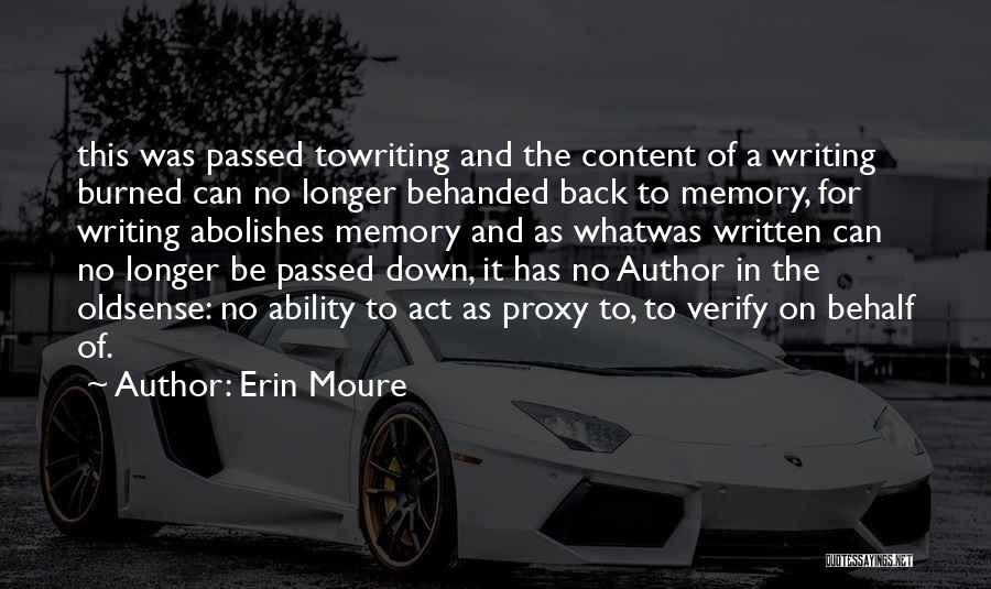 Erin Moure Quotes: This Was Passed Towriting And The Content Of A Writing Burned Can No Longer Behanded Back To Memory, For Writing