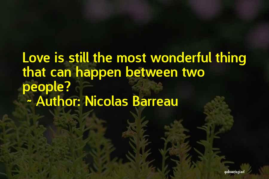 Nicolas Barreau Quotes: Love Is Still The Most Wonderful Thing That Can Happen Between Two People?