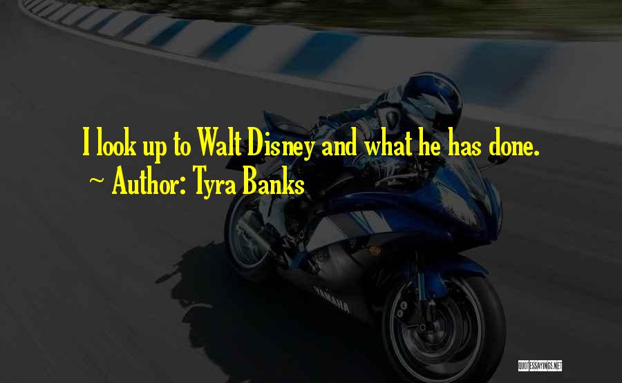 Tyra Banks Quotes: I Look Up To Walt Disney And What He Has Done.