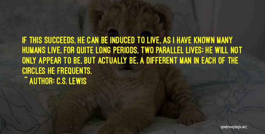 C.S. Lewis Quotes: If This Succeeds, He Can Be Induced To Live, As I Have Known Many Humans Live, For Quite Long Periods,