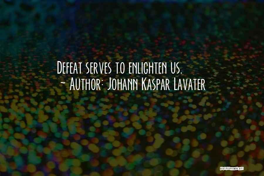 Johann Kaspar Lavater Quotes: Defeat Serves To Enlighten Us.