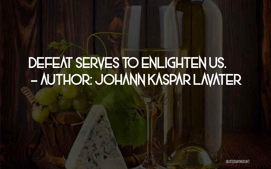 Johann Kaspar Lavater Quotes: Defeat Serves To Enlighten Us.