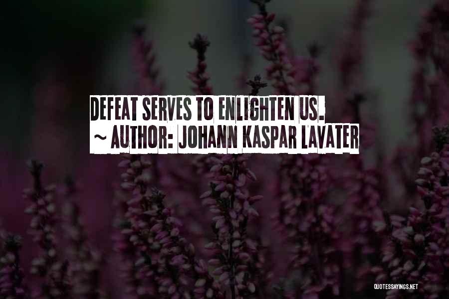 Johann Kaspar Lavater Quotes: Defeat Serves To Enlighten Us.