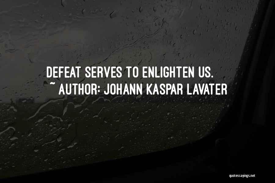 Johann Kaspar Lavater Quotes: Defeat Serves To Enlighten Us.