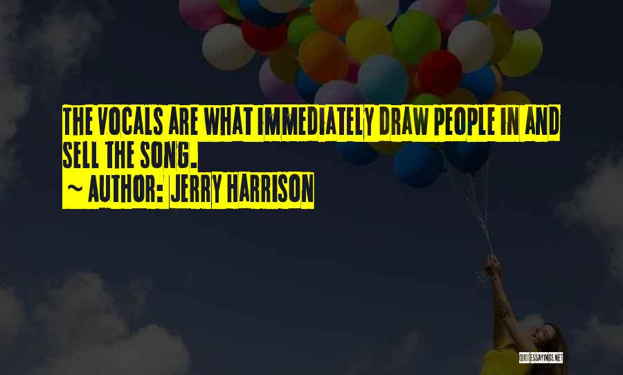 Jerry Harrison Quotes: The Vocals Are What Immediately Draw People In And Sell The Song.