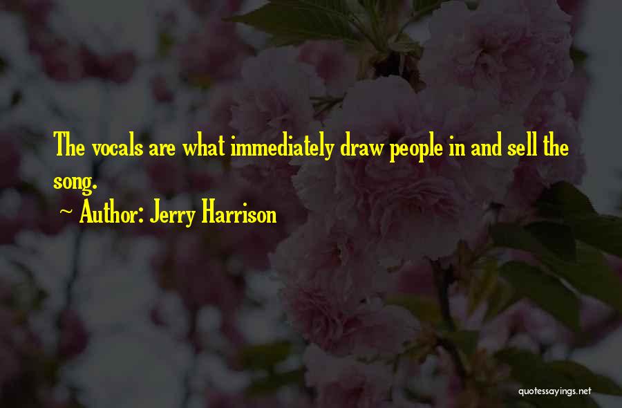 Jerry Harrison Quotes: The Vocals Are What Immediately Draw People In And Sell The Song.