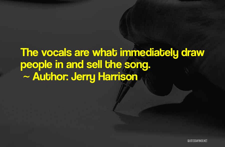 Jerry Harrison Quotes: The Vocals Are What Immediately Draw People In And Sell The Song.