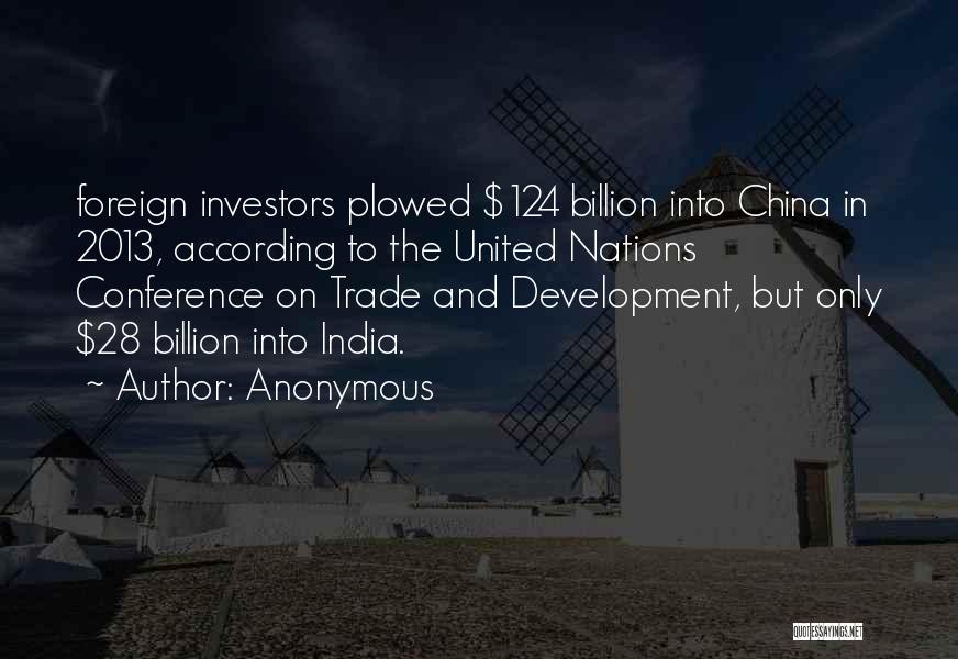 Anonymous Quotes: Foreign Investors Plowed $124 Billion Into China In 2013, According To The United Nations Conference On Trade And Development, But
