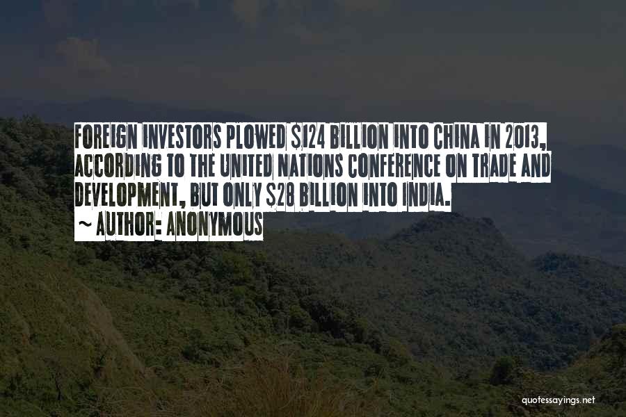Anonymous Quotes: Foreign Investors Plowed $124 Billion Into China In 2013, According To The United Nations Conference On Trade And Development, But