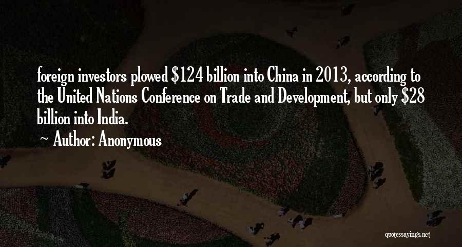 Anonymous Quotes: Foreign Investors Plowed $124 Billion Into China In 2013, According To The United Nations Conference On Trade And Development, But