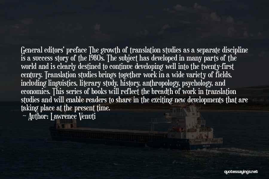 Lawrence Venuti Quotes: General Editors' Preface The Growth Of Translation Studies As A Separate Discipline Is A Success Story Of The 1980s. The