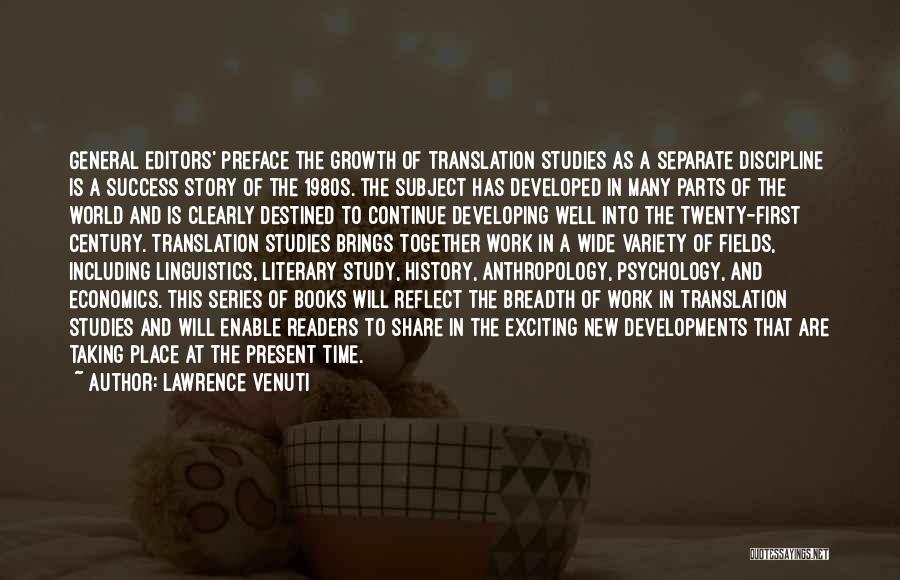 Lawrence Venuti Quotes: General Editors' Preface The Growth Of Translation Studies As A Separate Discipline Is A Success Story Of The 1980s. The