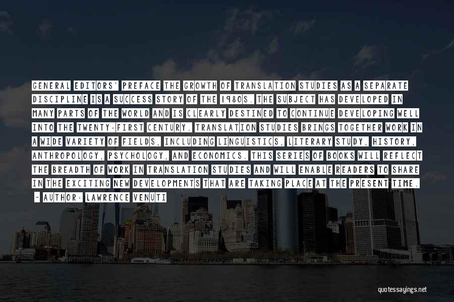 Lawrence Venuti Quotes: General Editors' Preface The Growth Of Translation Studies As A Separate Discipline Is A Success Story Of The 1980s. The