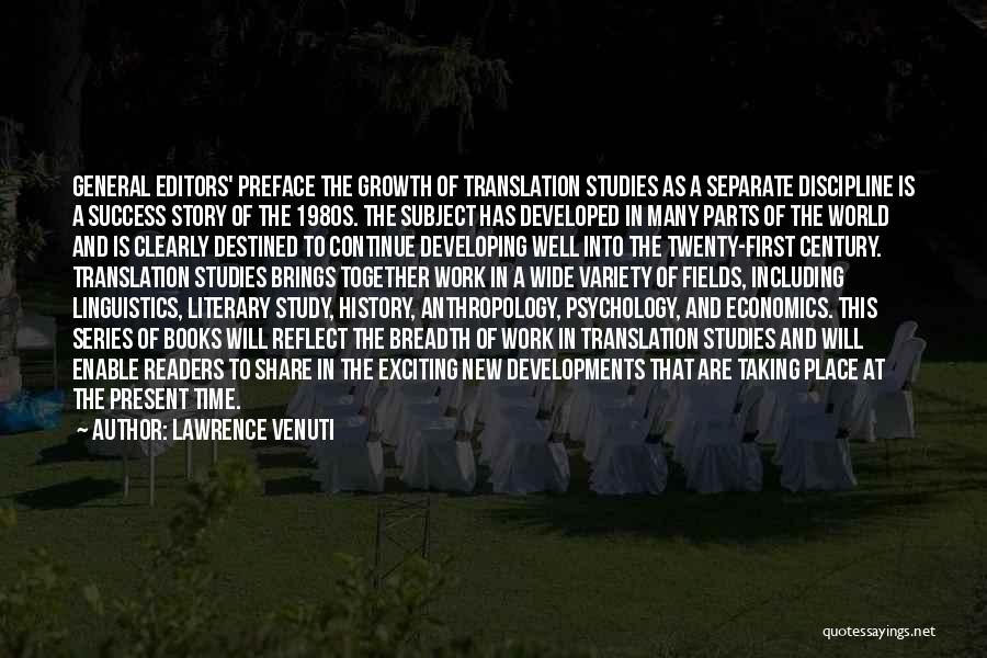 Lawrence Venuti Quotes: General Editors' Preface The Growth Of Translation Studies As A Separate Discipline Is A Success Story Of The 1980s. The