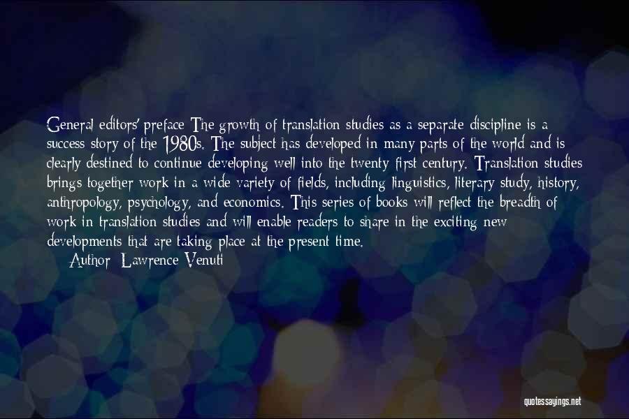 Lawrence Venuti Quotes: General Editors' Preface The Growth Of Translation Studies As A Separate Discipline Is A Success Story Of The 1980s. The