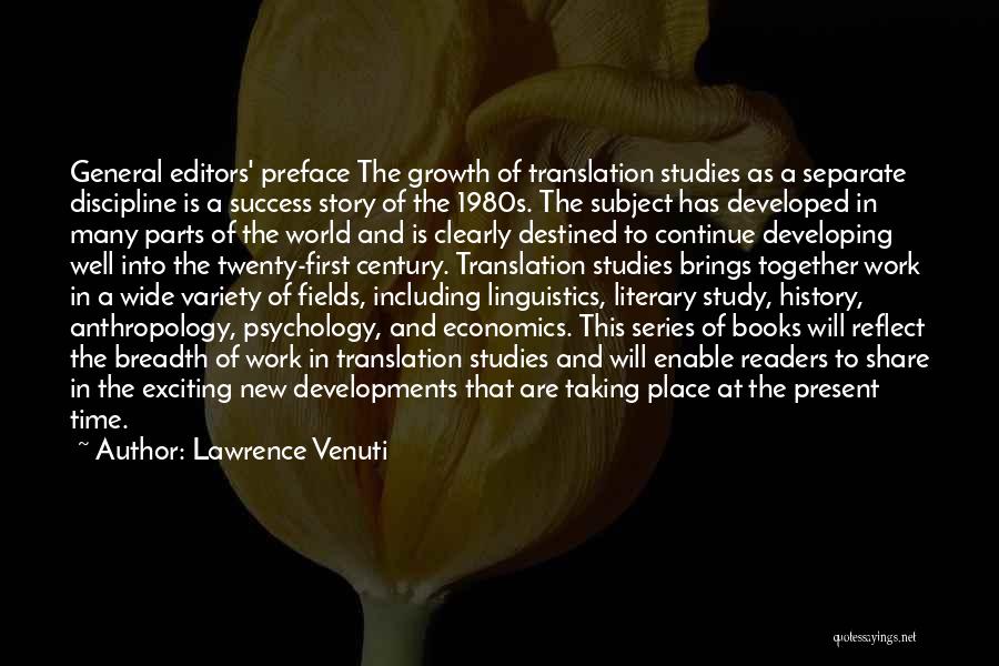 Lawrence Venuti Quotes: General Editors' Preface The Growth Of Translation Studies As A Separate Discipline Is A Success Story Of The 1980s. The