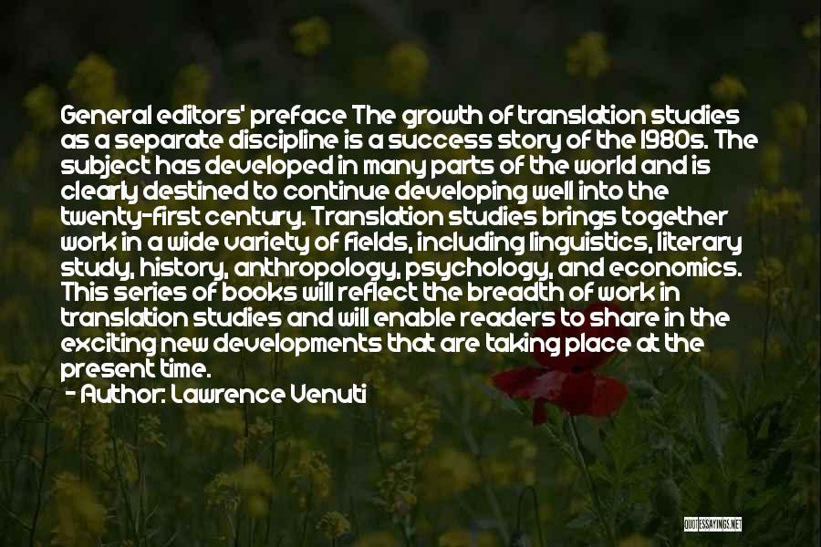 Lawrence Venuti Quotes: General Editors' Preface The Growth Of Translation Studies As A Separate Discipline Is A Success Story Of The 1980s. The