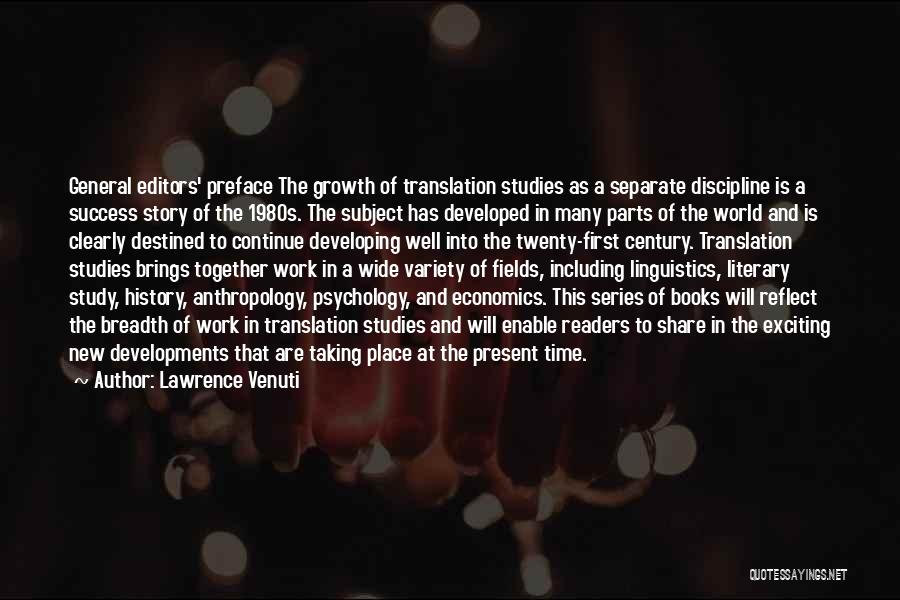 Lawrence Venuti Quotes: General Editors' Preface The Growth Of Translation Studies As A Separate Discipline Is A Success Story Of The 1980s. The