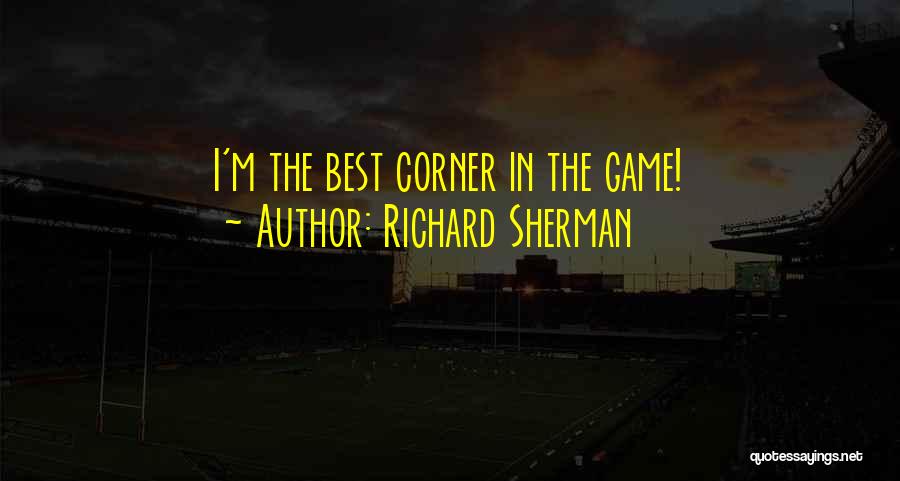 Richard Sherman Quotes: I'm The Best Corner In The Game!