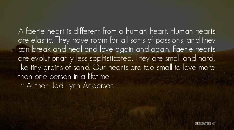 Jodi Lynn Anderson Quotes: A Faerie Heart Is Different From A Human Heart. Human Hearts Are Elastic. They Have Room For All Sorts Of