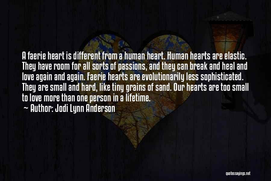 Jodi Lynn Anderson Quotes: A Faerie Heart Is Different From A Human Heart. Human Hearts Are Elastic. They Have Room For All Sorts Of