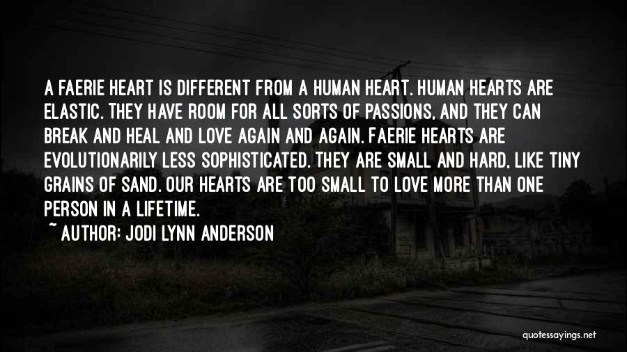 Jodi Lynn Anderson Quotes: A Faerie Heart Is Different From A Human Heart. Human Hearts Are Elastic. They Have Room For All Sorts Of