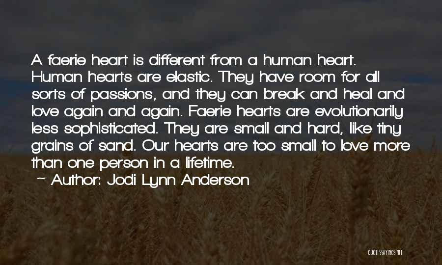 Jodi Lynn Anderson Quotes: A Faerie Heart Is Different From A Human Heart. Human Hearts Are Elastic. They Have Room For All Sorts Of