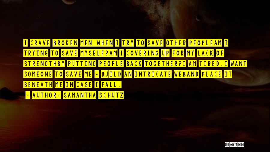 Samantha Schutz Quotes: I Crave Broken Men.when I Try To Save Other Peopleam I Trying To Save Myself?am I Covering Up For My