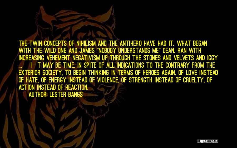 Lester Bangs Quotes: The Twin Concepts Of Nihilism And The Antihero Have Had It. What Began With The Wild One And James Nobody