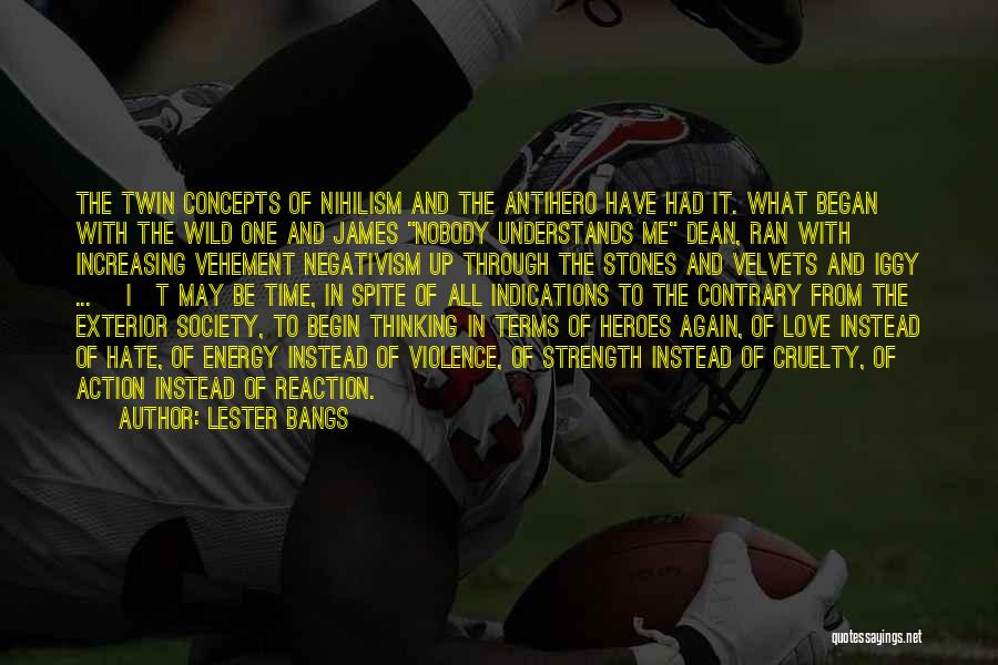 Lester Bangs Quotes: The Twin Concepts Of Nihilism And The Antihero Have Had It. What Began With The Wild One And James Nobody