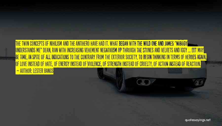 Lester Bangs Quotes: The Twin Concepts Of Nihilism And The Antihero Have Had It. What Began With The Wild One And James Nobody